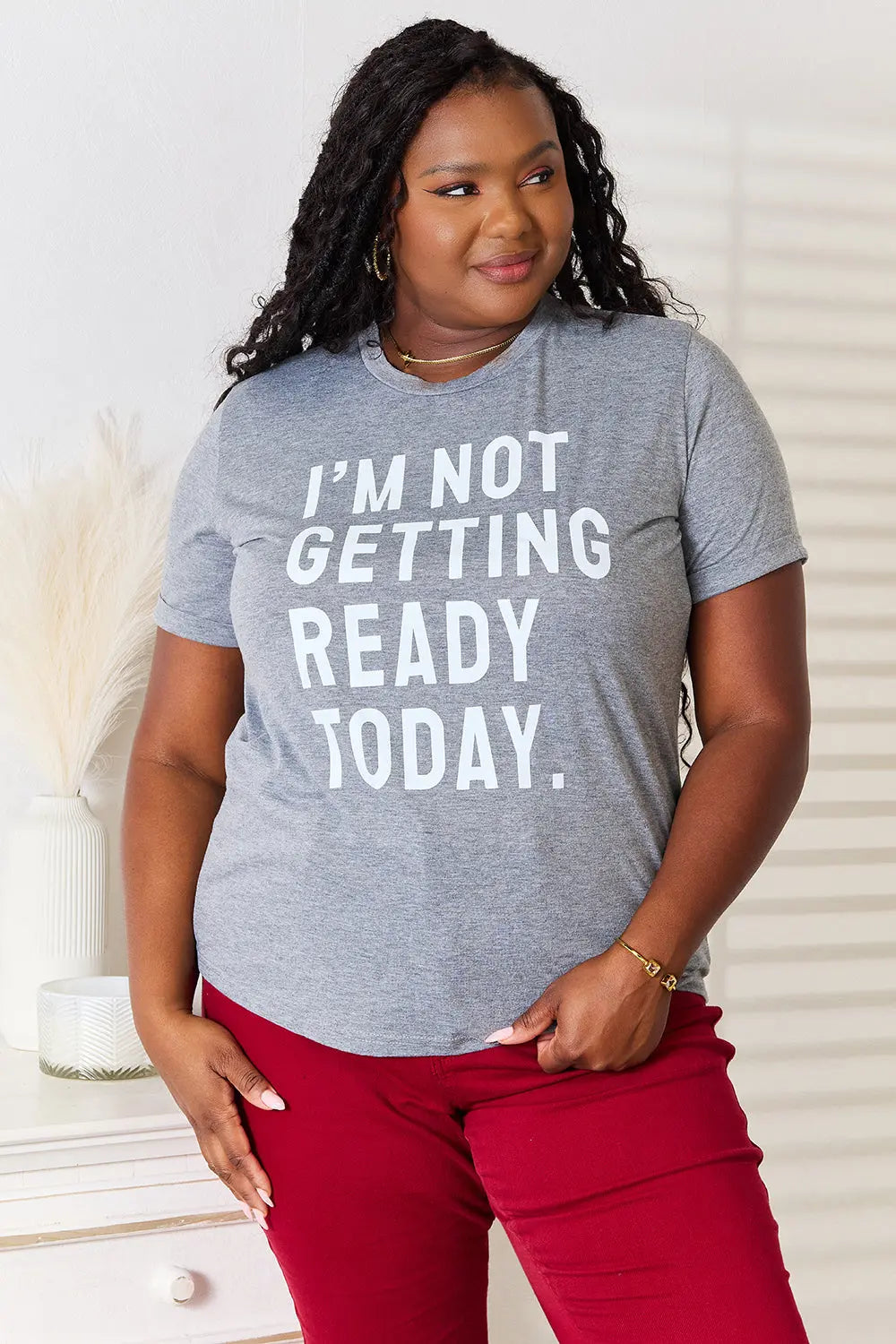 Simply Love "I'M NOT GETTING READY TODAY" Womens Graphic T Shirt - Be Bliss Boutique