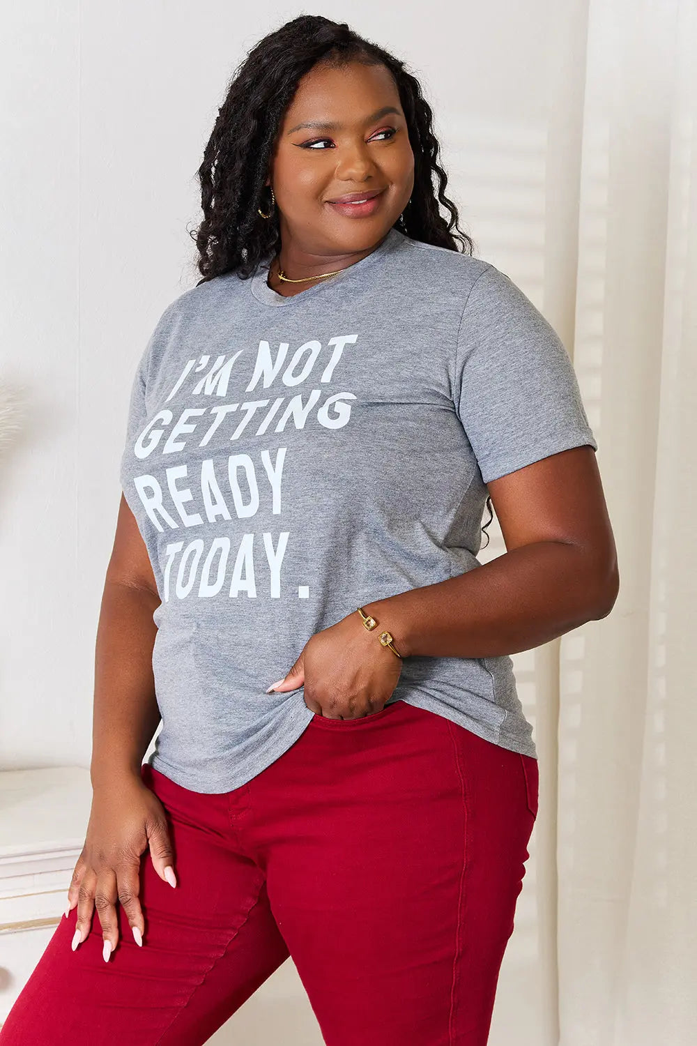 Simply Love "I'M NOT GETTING READY TODAY" Womens Graphic T Shirt - Be Bliss Boutique